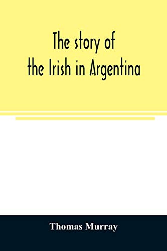 Stock image for The story of the Irish in Argentina for sale by GF Books, Inc.