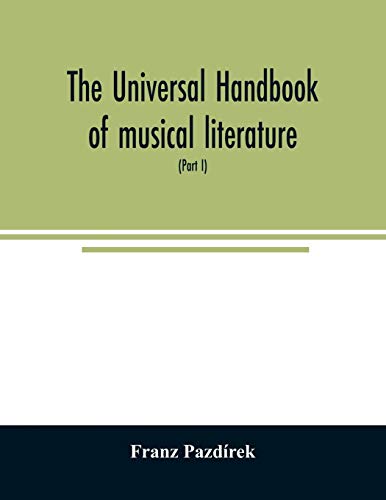 Stock image for The Universal handbook of musical literature. Practical and complete guide to all musical publications (Part I) for sale by Lucky's Textbooks