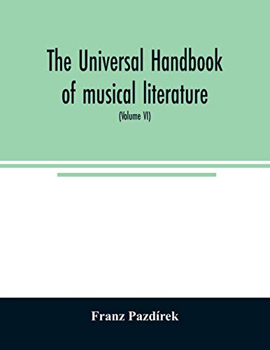 Stock image for The Universal handbook of musical literature. Practical and complete guide to all musical publications (Volume VI) for sale by Lucky's Textbooks