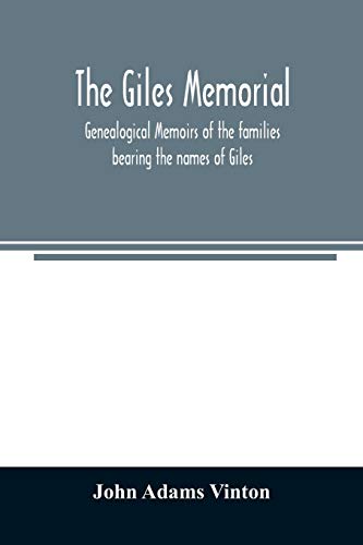 Stock image for The Giles memorial. Genealogical memoirs of the families bearing the names of Giles, Gould, Holmes, Jennison, Leonard, Lindall, Curwen, Marshall, . Very, Tarr and other families, with a hi for sale by Lucky's Textbooks