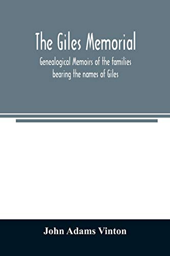 9789354025792: The Giles memorial. Genealogical memoirs of the families bearing the names of Giles, Gould, Holmes, Jennison, Leonard, Lindall, Curwen, Marshall, ... Very, Tarr and other families, with a hi