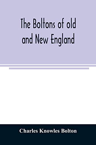 Imagen de archivo de The Boltons of old and New England. With a genealogy of the descendants of William Bolton of Reading, Mass. 1720 a la venta por Lucky's Textbooks