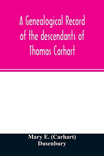 Stock image for A genealogical record of the descendants of Thomas Carhart: of Cornwall, England for sale by Lucky's Textbooks