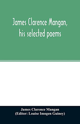 Stock image for James Clarence Mangan, his selected poems for sale by GF Books, Inc.