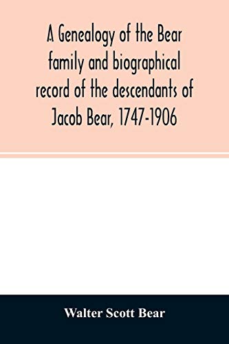 Stock image for A genealogy of the Bear family and biographical record of the descendants of Jacob Bear, 1747-1906 for sale by Lucky's Textbooks