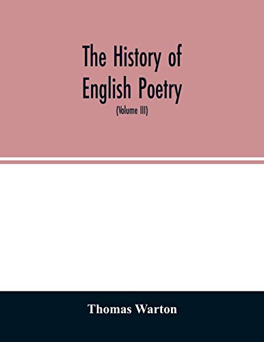 Beispielbild fr The history of English poetry : from the close of the eleventh to the commencement of the eighteenth century. To which are prefixed two dissertations. I. On the origin of Romantic fiction in Europe. II. On the introduction of learni zum Verkauf von Buchpark