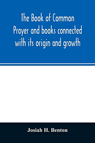 Stock image for The Book of common prayer and books connected with its origin and growth for sale by Lucky's Textbooks