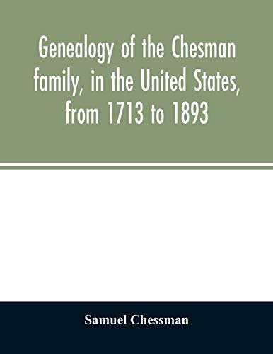 Stock image for Genealogy of the Chesman family, in the United States, from 1713 to 1893: with appendix and reminiscence of his father's family for sale by Lucky's Textbooks