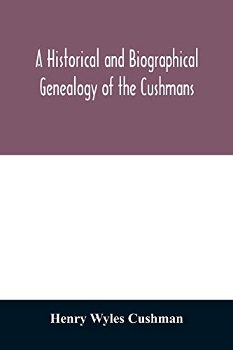 Stock image for A Historical and biographical genealogy of the Cushmans: the descendants of Robert Cushman, the Puritan, from the year 1617 to 1855 for sale by Books Unplugged