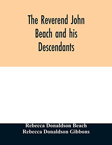 Stock image for The Reverend John Beach and his descendants: together with historical and biographical sketches and the ancestry and descendants of John Sanford, of Redding, Connecticut for sale by Lucky's Textbooks