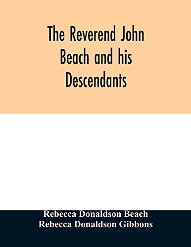 9789354028878: The Reverend John Beach and his descendants: together with historical and biographical sketches and the ancestry and descendants of John Sanford, of Redding, Connecticut