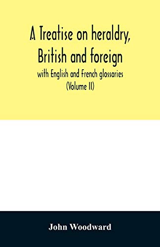 Stock image for A treatise on heraldry, British and foreign: with English and French glossaries (Volume II) for sale by Lucky's Textbooks