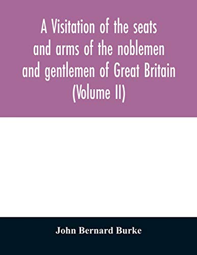 Imagen de archivo de A visitation of the seats and arms of the noblemen and gentlemen of Great Britain (Volume II) a la venta por Lucky's Textbooks