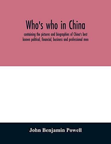 Beispielbild fr Who's who in China; containing the pictures and biographies of China's best known political, financial, business and professional men zum Verkauf von Buchpark