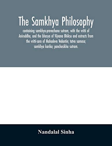 Imagen de archivo de The samkhya philosophy; containing samkhya-pravachana sutram, with the vritti of Aniruddha, and the bhasya of Vijnana Bhiksu and extracts from the . samasa; samkhya karika; panchasikha sutram. a la venta por Lucky's Textbooks