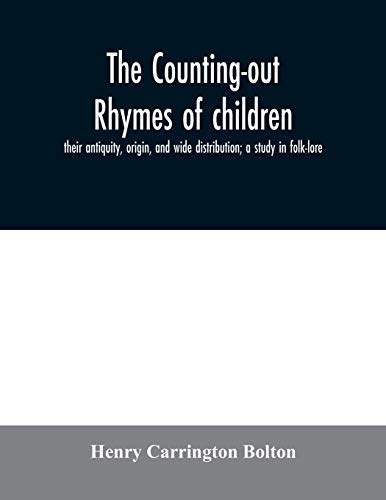 Beispielbild fr The counting-out rhymes of children : their antiquity, origin, and wide distribution; a study in folk-lore zum Verkauf von Buchpark