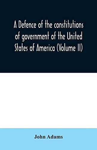 Stock image for A defence of the constitutions of government of the United States of America (Volume II) for sale by Lucky's Textbooks