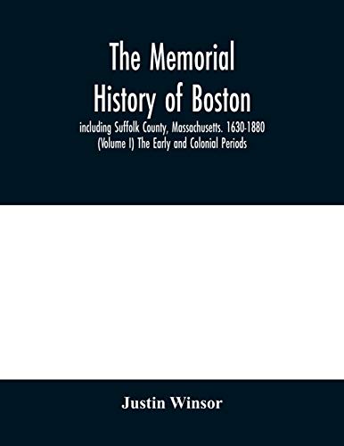 Imagen de archivo de The memorial history of Boston: including Suffolk County, Massachusetts. 1630-1880 (Volume I) The Early and Colonial Periods. a la venta por Reuseabook