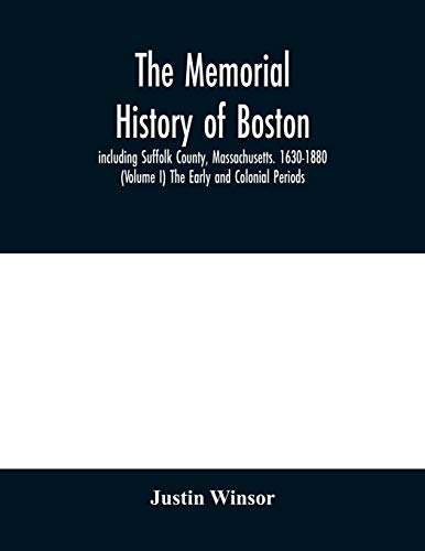 9789354030185: The memorial history of Boston: including Suffolk County, Massachusetts. 1630-1880 (Volume I) The Early and Colonial Periods.