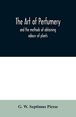 Stock image for The art of perfumery: and the methods of obtaining odours of plants; with instructions for the manufacture of Perfumes for the Handkerchief, Scented . pomatums, cosmetiques, perfumed soap, etc. for sale by Lucky's Textbooks