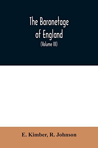 Beispielbild fr The baronetage of England : Containing a genealogical and historical account of all the English baronets now existing: with their Descents, Marriages, and Memorable Actions both in War and Peace. Collected from Authentic Manuscr zum Verkauf von Buchpark