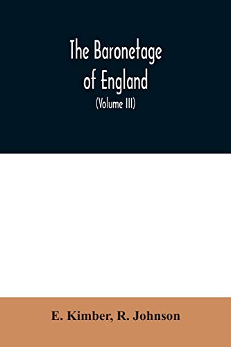 9789354030574: The baronetage of England: Containing a genealogical and historical account of all the English baronets now existing: with their Descents, Marriages, ... Authentic Manuscripts, Records, Old Wills, O