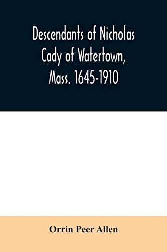 Stock image for Descendants of Nicholas Cady of Watertown, Mass. 1645-1910 for sale by Books Puddle