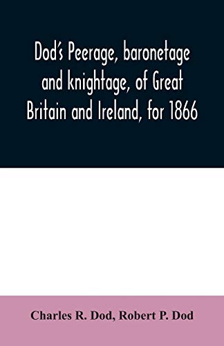 Beispielbild fr Dod's peerage, baronetage and knightage, of Great Britain and Ireland, for 1866 : including all the titled classes zum Verkauf von Buchpark