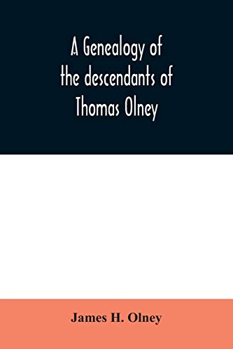 Beispielbild fr A genealogy of the descendants of Thomas Olney : an original proprietor of Providence, R.I., who came from England in 1635 zum Verkauf von Buchpark