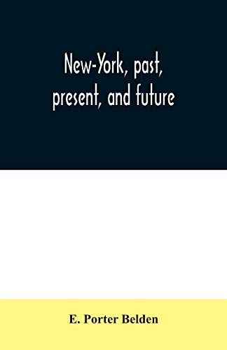 9789354031373: New-York, past, present, and future: comprising a history of the city of New-York, a description of its present condition, and an estimate of its future increase