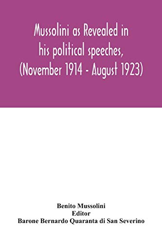 Imagen de archivo de Mussolini as revealed in his political speeches, (November 1914 - August 1923) a la venta por Lucky's Textbooks