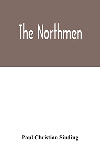 Imagen de archivo de The Northmen: the sea-kings and vikings, their manners and customs, discoveries, maritime expeditions, struggles and wars, up to the present time. The . the thousand years' anniversary of Iceland a la venta por Lucky's Textbooks