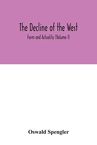 Stock image for The decline of the West; Form and Actuality (Volume I) for sale by Lucky's Textbooks