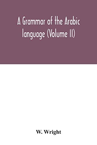 Beispielbild fr A grammar of the Arabic language (Volume II) zum Verkauf von Ammareal