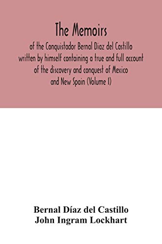 Beispielbild fr The Memoirs, of the Conquistador Bernal Diaz del Castillo written by himself containing a true and full account of the discovery and conquest of Mexico and New Spain (Volume I) zum Verkauf von Ria Christie Collections