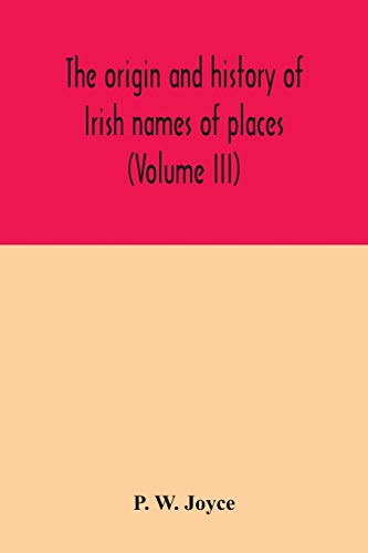 Stock image for The origin and history of Irish names of places (Volume III) for sale by Lucky's Textbooks