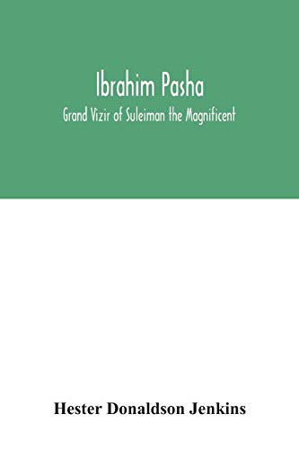 9789354033544: Ibrahim Pasha: Grand Vizir of Suleiman the Magnificent