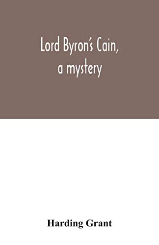 Imagen de archivo de Lord Byron's Cain, a mystery: with notes, wherein the religion of the Bible is considered, in reference to acknowledged philosophy and reason a la venta por Lucky's Textbooks