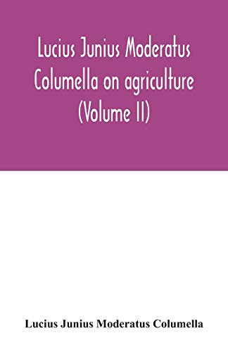 Beispielbild fr Lucius Junius Moderatus Columella On agriculture (Volume II) zum Verkauf von Lucky's Textbooks