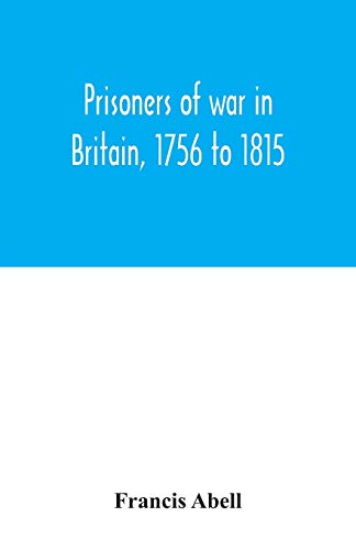 Imagen de archivo de Prisoners of war in Britain, 1756 to 1815; a record of their lives, their romance and their sufferings a la venta por Book Deals