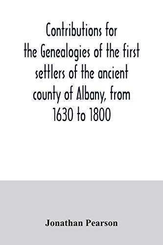 Imagen de archivo de Contributions for the genealogies of the first settlers of the ancient county of Albany, from 1630 to 1800 a la venta por Lucky's Textbooks