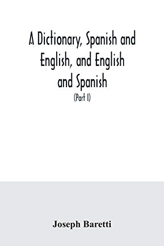 Stock image for A dictionary, Spanish and English, and English and Spanish, containing the signification of words and their different uses together with the terms of . and trades (Part I) Spanish and English for sale by Lucky's Textbooks