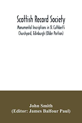 Stock image for Scottish Record Society; Monumental Inscriptions in St. Cuthbert's Churchyard, Edinburgh (Older Portion) for sale by Lucky's Textbooks