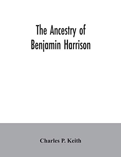 Stock image for The ancestry of Benjamin Harrison : president of the United States of America, 1889-1893, in chart form showing also the descendants of William Henry for sale by Chiron Media