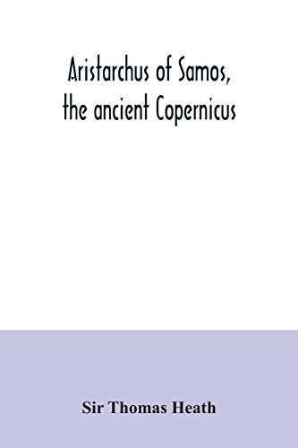 Imagen de archivo de Aristarchus of Samos, the ancient Copernicus; a history of Greek astronomy to Aristarchus, together with Aristarchus's Treatise on the sizes and . a new Greek text with translation and notes a la venta por Lucky's Textbooks