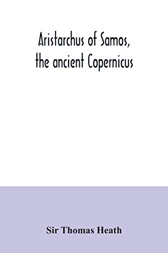 Stock image for Aristarchus of Samos, the ancient Copernicus; a history of Greek astronomy to Aristarchus, together with Aristarchus's Treatise on the sizes and . a new Greek text with translation and notes for sale by Lucky's Textbooks
