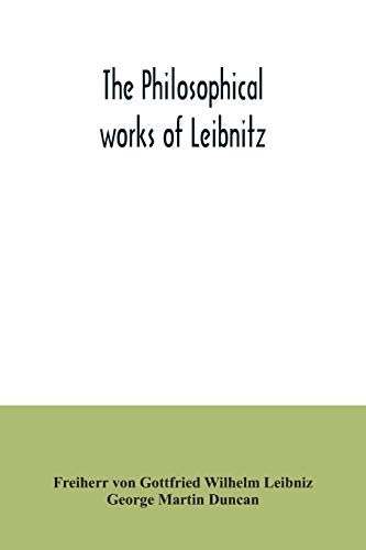 Imagen de archivo de The philosophical works of Leibnitz: comprising the Monadology, New system of nature, Principles of nature and of grace, Letters to Clarke, Refutation a la venta por ThriftBooks-Atlanta