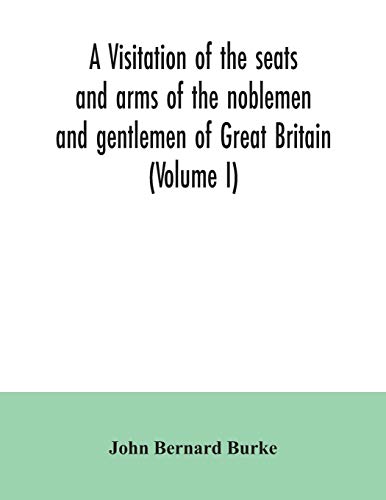 Imagen de archivo de A visitation of the seats and arms of the noblemen and gentlemen of Great Britain (Volume I) a la venta por Lucky's Textbooks