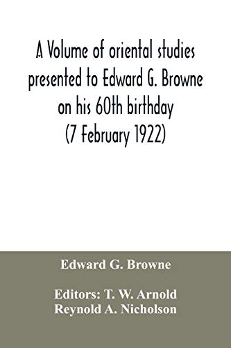 Stock image for A volume of oriental studies presented to Edward G. Browne on his 60th birthday (7 February 1922) for sale by Lucky's Textbooks