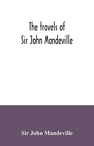 Stock image for The travels of Sir John Mandeville: the version of the Cotton manuscript in modern spelling: with three narratives, in illustration of it, from Hakluyt's "Navigations, voyages & discoveries" for sale by GF Books, Inc.